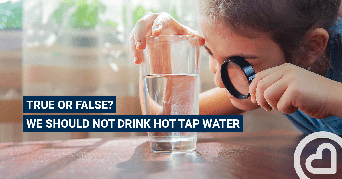True or false We should not drink hot tap water Familiprix