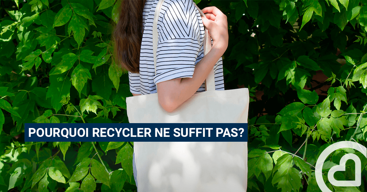 Pourquoi recycler ne suffit pas? – Familiprix