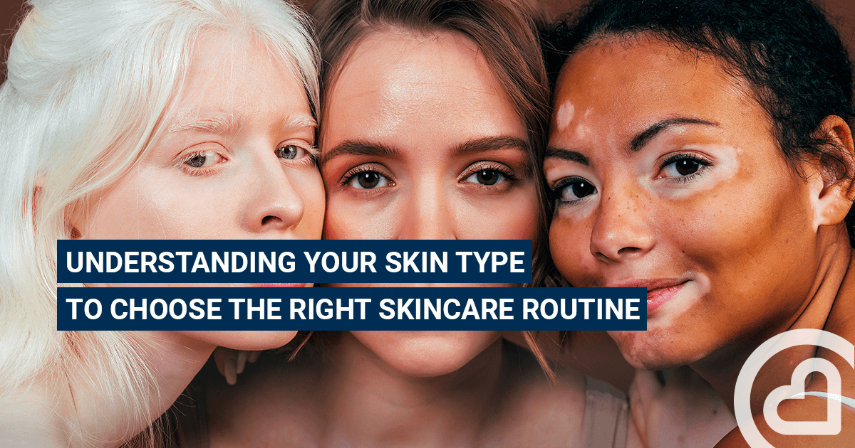 Understanding your skin type to choose the right skincare routine ...